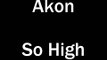 Akon - So High (Lyrics)