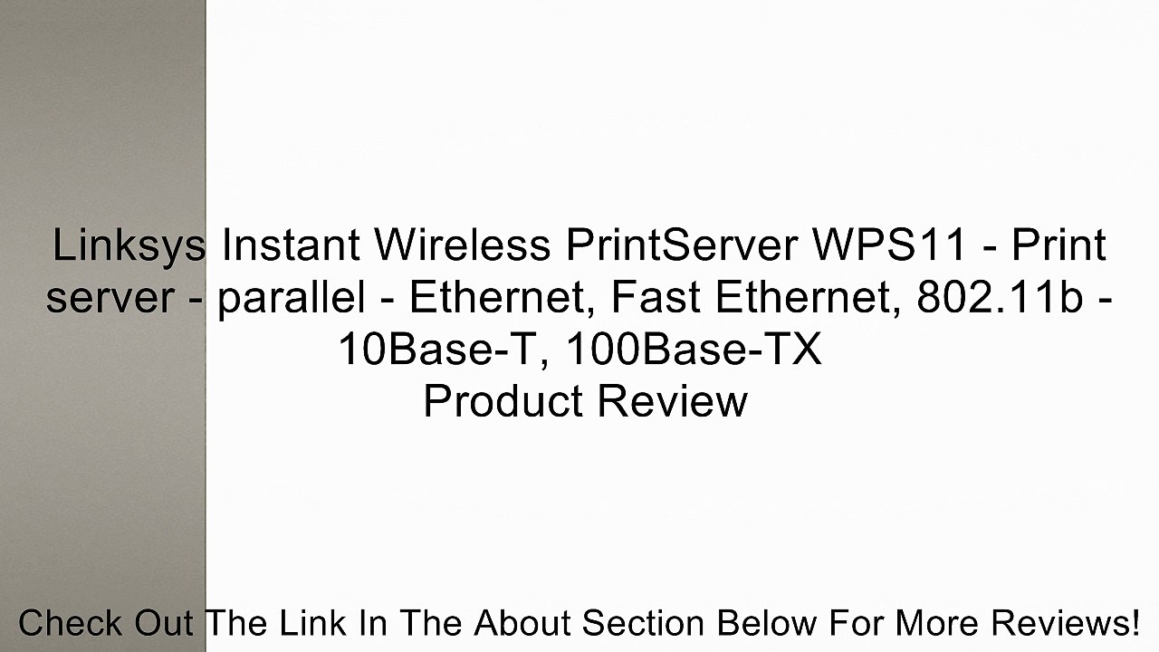 Linksys Instant Wireless PrintServer WPS11 - Print server - parallel - Ethernet, Fast Ethernet, 802.11b - 10Base-T, 100Base-TX Review