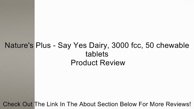 Nature's Plus - Say Yes Dairy, 3000 fcc, 50 chewable tablets Review
