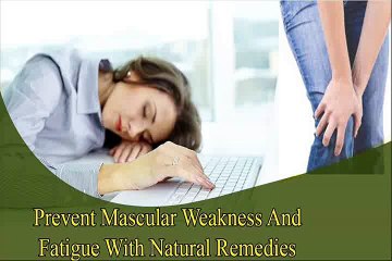 How to Prevent Fatigue and Muscular Weakness with Natural Remedies?