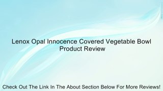 Lenox Opal Innocence Covered Vegetable Bowl Review