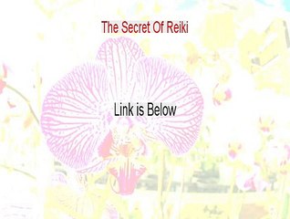 The Secret Of Reiki Reviewed - Hear my Review