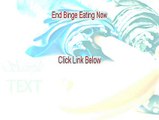 End Binge Eating Now Review (Video Review)