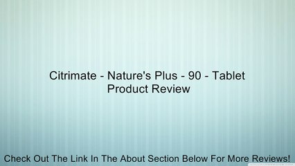 Citrimate - Nature's Plus - 90 - Tablet Review