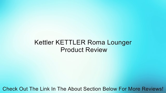 Kettler KETTLER Roma Lounger Review