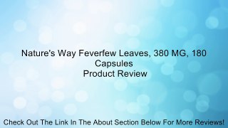 Nature's Way Feverfew Leaves, 380 MG, 180 Capsules Review