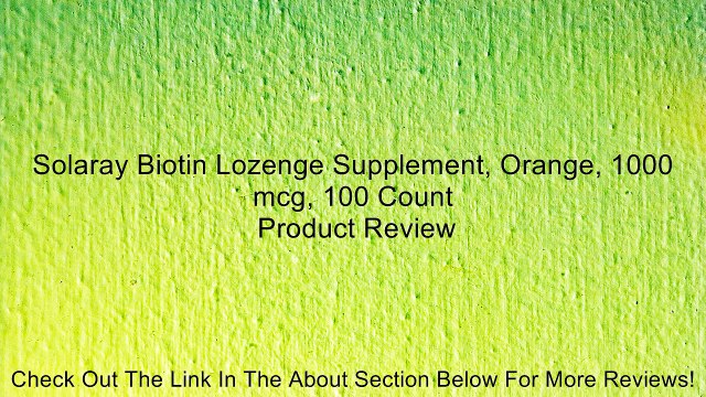 Solaray Biotin Lozenge Supplement, Orange, 1000 mcg, 100 Count Review