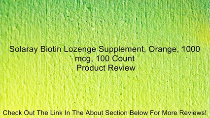 Solaray Biotin Lozenge Supplement, Orange, 1000 mcg, 100 Count Review