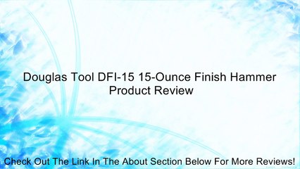 Douglas Tool DFI-15 15-Ounce Finish Hammer Review
