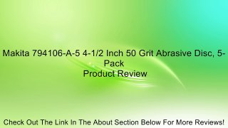 Makita 794106-A-5 4-1/2 Inch 50 Grit Abrasive Disc, 5-Pack Review