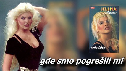 Jelena Karleusa - Gde smo pogresili mi (1995)