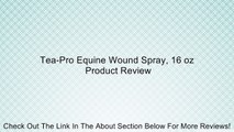 Tea-Pro Equine Wound Spray, 16 oz Review