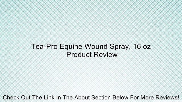 Tea-Pro Equine Wound Spray, 16 oz Review