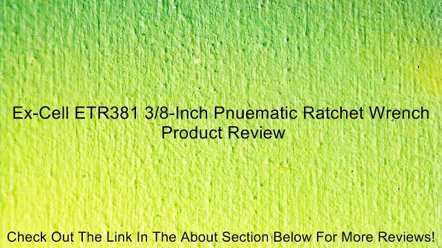 Ex-Cell ETR381 3/8-Inch Pnuematic Ratchet Wrench Review