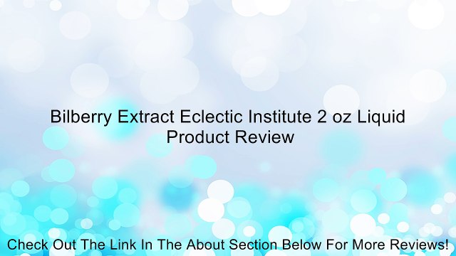 Bilberry Extract Eclectic Institute 2 oz Liquid Review