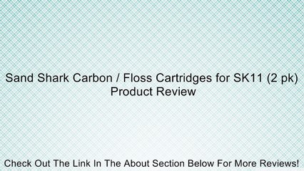 Sand Shark Carbon / Floss Cartridges for SK11 (2 pk) Review