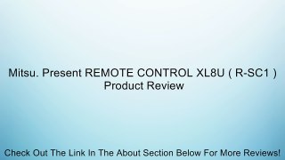 Mitsu. Present REMOTE CONTROL XL8U ( R-SC1 ) Review