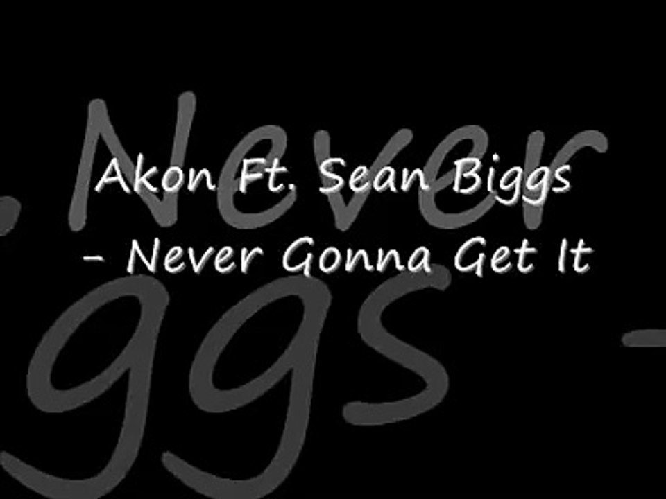 Akon Ft. Sean Biggs - Never Gonna Get It (Lyrics)