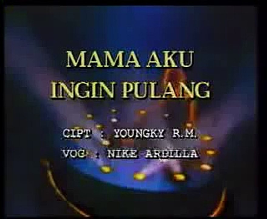 NIKE ARDILLA - MAMA AKU INGIN PULANG - video Dailymotion