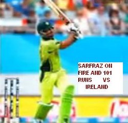 SARFRAZ AHMED ON THE FIRE AND 101 RUNS VS IRELAND FULL HIGHLIGHTS