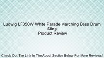 Ludwig LF350W White Parade Marching Bass Drum Sling Review