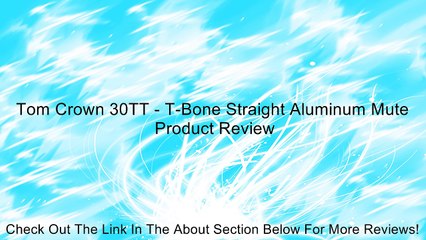 Tom Crown 30TT - T-Bone Straight Aluminum Mute Review