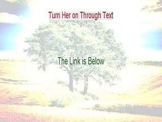 Turn Her on Through Text Reviewed [Video Review]