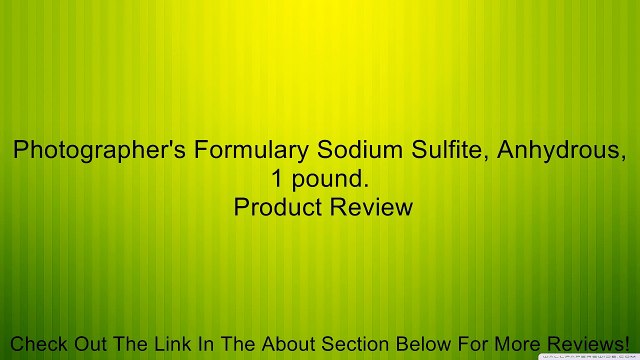 Photographer's Formulary Sodium Sulfite, Anhydrous, 1 pound. Review