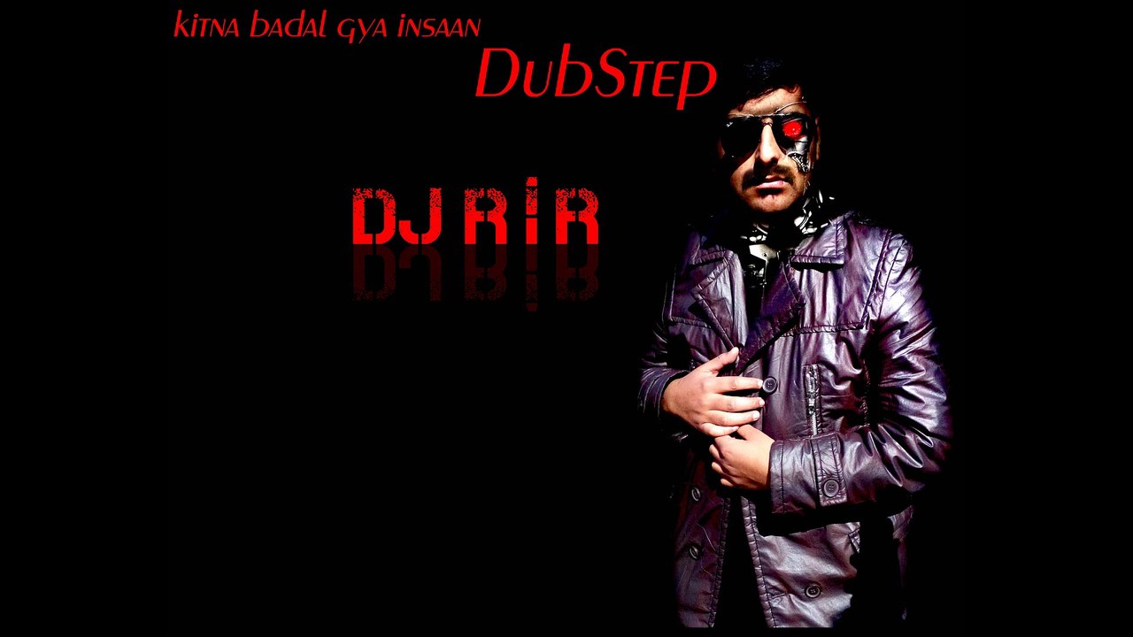 KITNA BADAL GAYA INSAAN dubstep min by dj rir