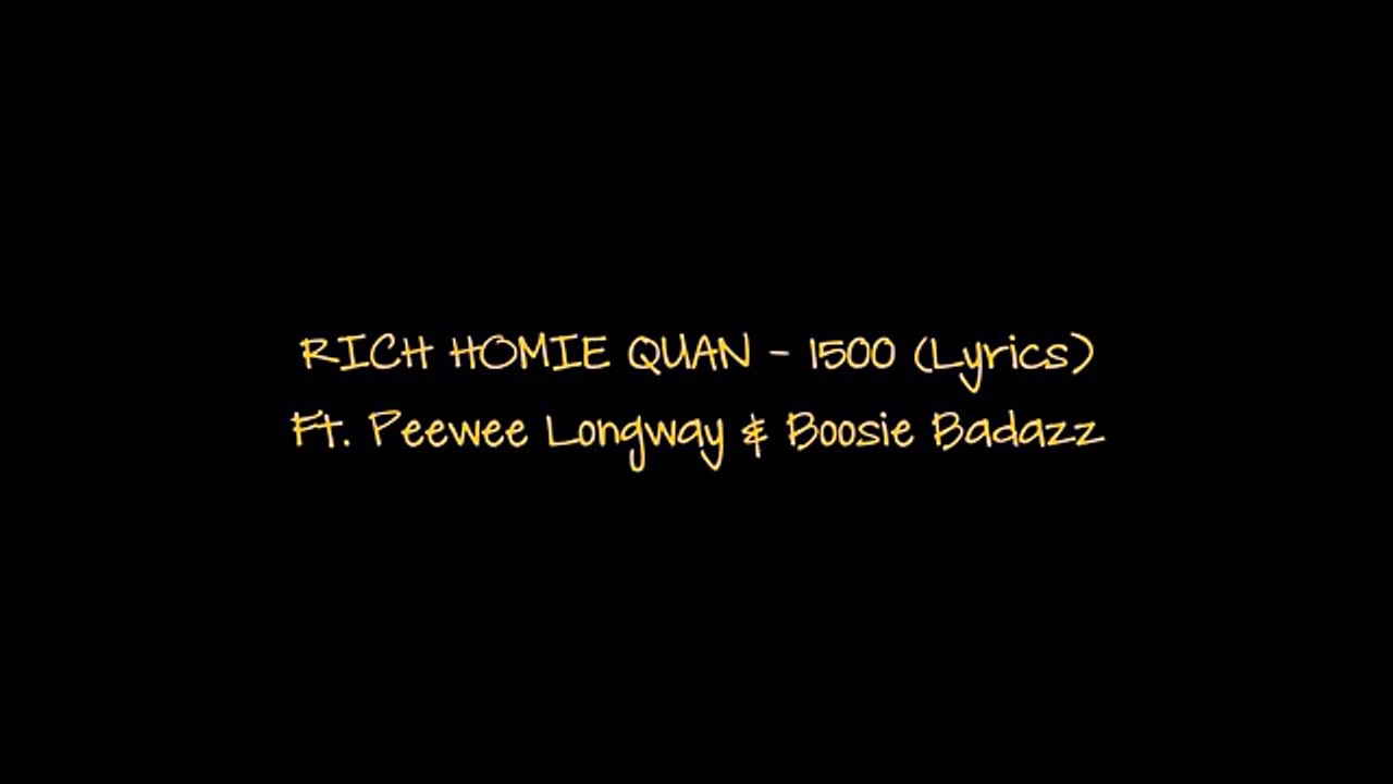Rich Homie Quan - 1500 (Lyrics) Ft. Peewee Longway _ Boosie Badazz