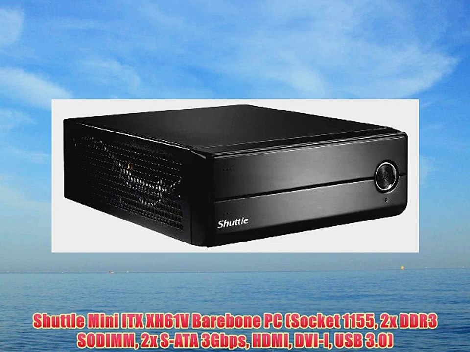 Shuttle Mini ITX XH61V Barebone PC (Socket 1155 2x DDR3 SODIMM 2x S-ATA 3Gbps HDMI DVI-I USB