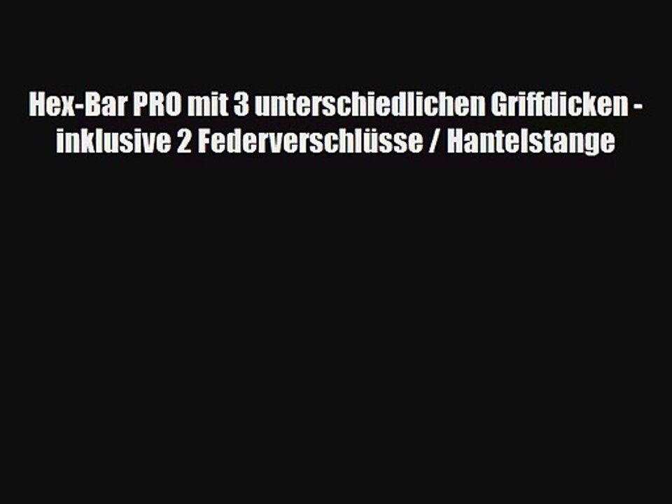 Hex-Bar PRO mit 3 unterschiedlichen Griffdicken - inklusive 2 Federverschl?sse / Hantelstange