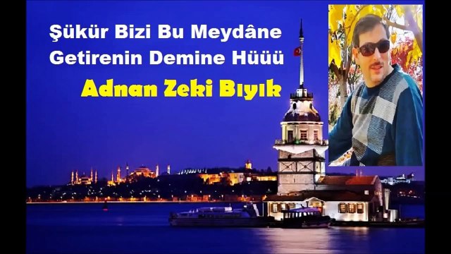 ŞÜKÜR BİZİ BU MEYDANE-ADNAN ZEKİ BIYIK