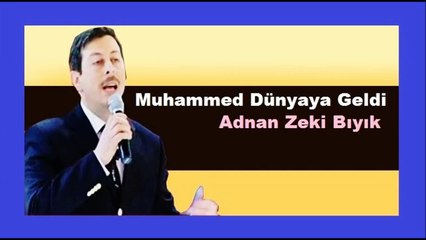 Muahammed Dünyaya Geldi-Adnan Zeki Bıyık (İLAHİ)