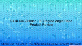 1/4 In Die Grinder - 90 Degree Angle Head Review