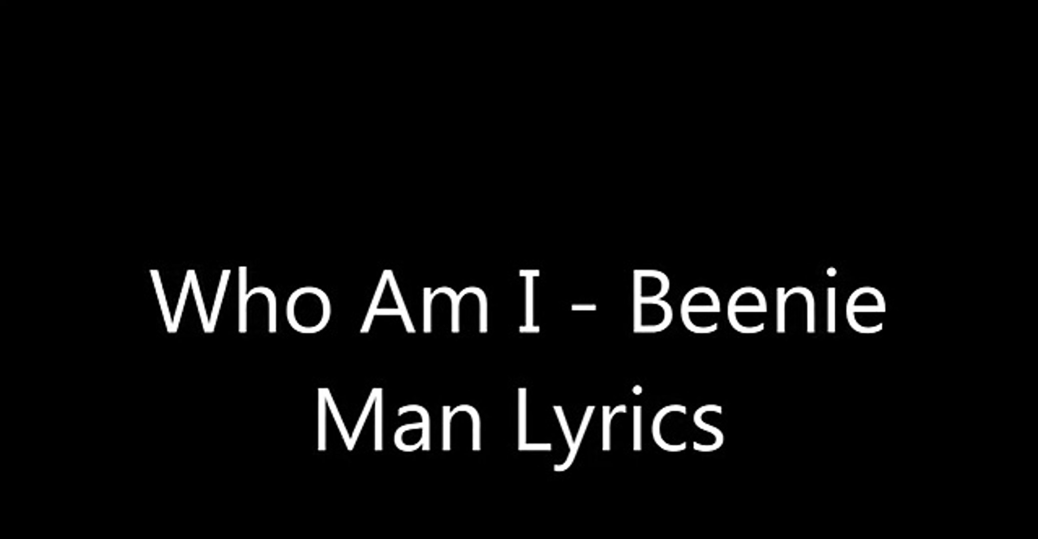 Who Am I Beenie Man Lyrics Video Dailymotion