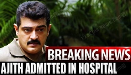 Thala Ajith goes undergoes Surgery Today!