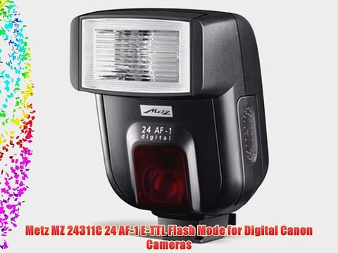 Metz MZ 24311C 24 AF-1 E-TTL Flash Mode for Digital Canon Cameras