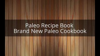 Paleo Recipe Book -  Brand New Paleo Cookbook See url bellow