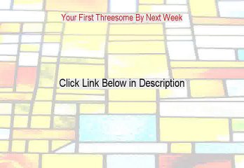 Your First Threesome By Next Week Reviewed (Watch this)