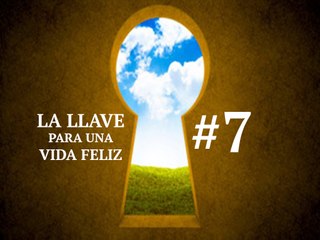 LA LLAVE PARA UNA VIDA FELIZ #7