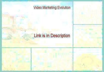 Video Marketing Evolution Reviewed - Video Marketing Evolution