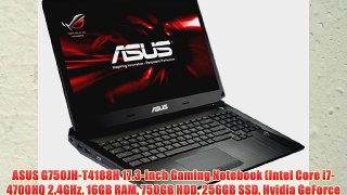 ASUS G750JH-T4188H 17.3-inch Gaming Notebook (Intel Core i7-4700HQ 2.4GHz 16GB RAM 750GB HDD