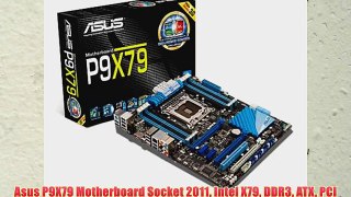 Asus P9X79 Motherboard Socket 2011 Intel X79 DDR3 ATX PCI Express 3.0 Dual Intelligent Processors