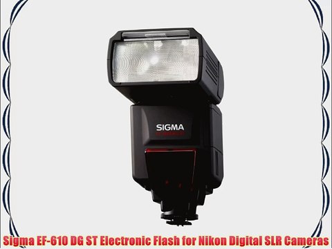 Sigma EF-610 DG ST Electronic Flash for Nikon Digital SLR Cameras