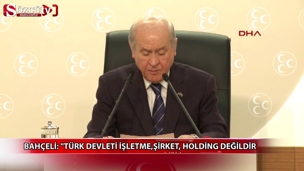 Bahçeli:"Türk devleti işletme,şirket,holding değildi"