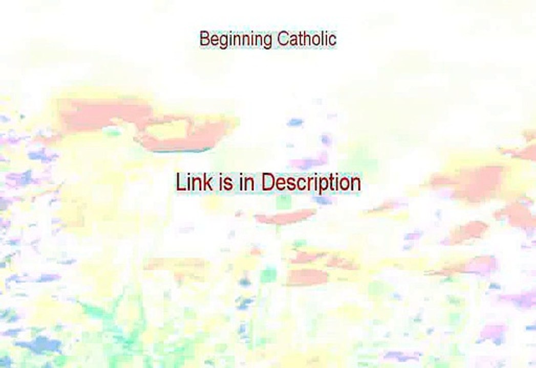 Beginning Catholic Download [Download Here]