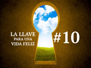 LA LLAVE PARA UNA VIDA FELIZ #10