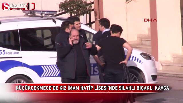 Kız İmam Hatip Lisesi'nde silahlı bıçaklı kavga