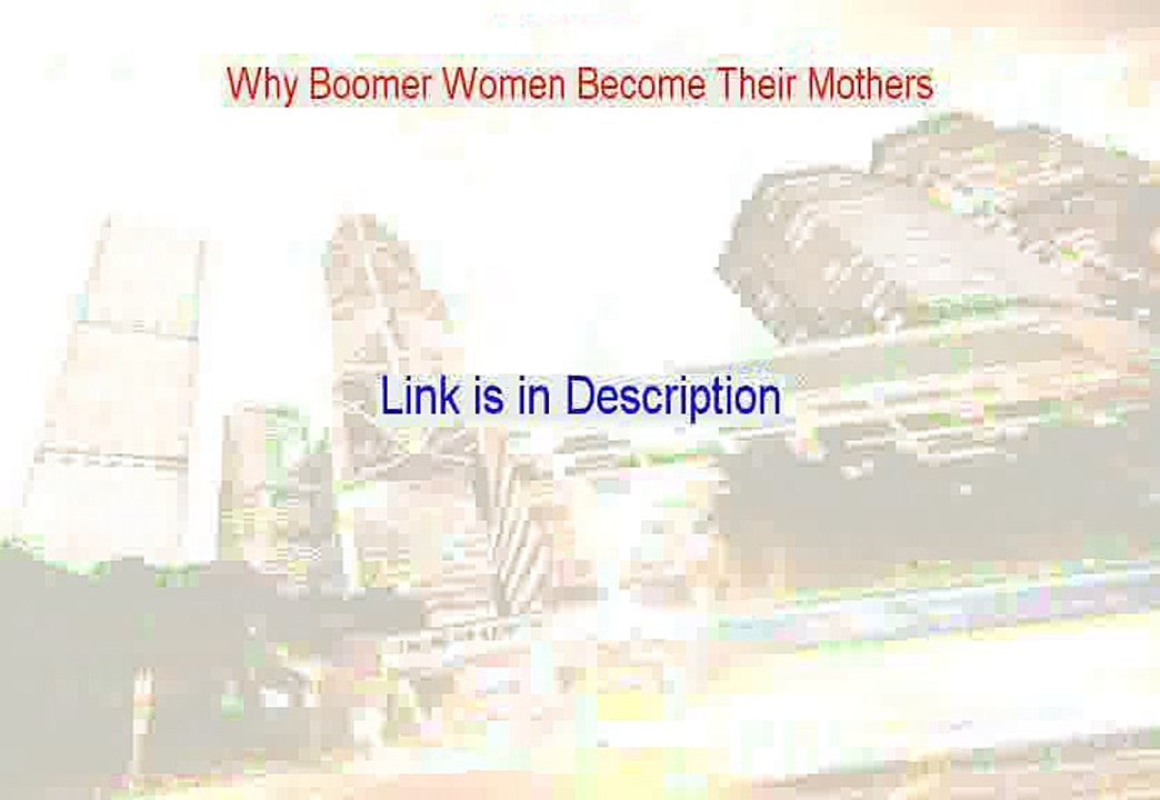 Why Boomer Women Become Their Mothers Reviews - Watch this (2015)
